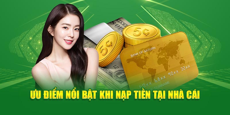 uu-diem-noi-bat-khi-nap-tien-tai-nha-cai